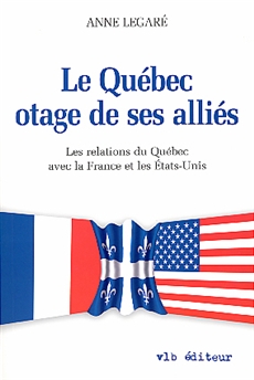 Le Québec otage de ses alliés - Les relations du Québec avec la France et les États-Unis
