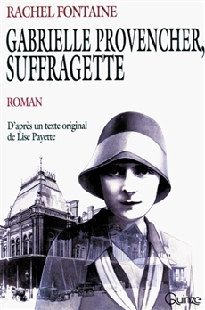 Gabrielle Provencher, suffragette - D&apos;après un texte original de Lise Payette