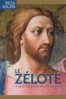 Le Zélote - La vie et l&apos;époque de Jésus de Nazareth