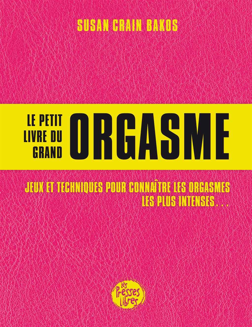 Livre Le petit livre du grand orgasme Jeux et techniques pour connaître les orgasmes les plus