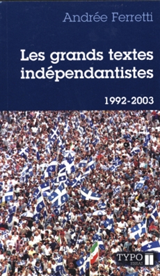 Les grands textes indépendantistes - Écrits, discours et manifestes québécois 1992-2003