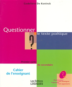 Questionner le texte poétique - Premier cycle du secondaire - Cahier de l&apos;enseignant