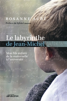 Le labyrinthe de Jean-Michel - Mon fils autiste de la maternelle à l&apos;université