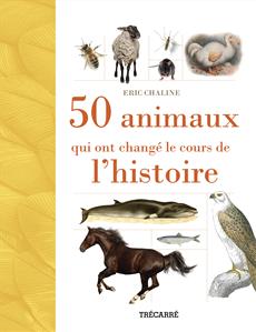 50 animaux qui ont changé le cours de l'histoire