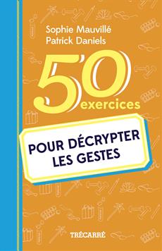 50 exercices pour décrypter les gestes