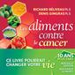 Les Aliments contre le cancer, nouvelle édition revue et augmentée - La prévention du cancer par l'alimentation