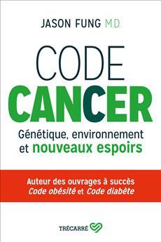 Code cancer - Génétique, environnement et nouveaux espoirs