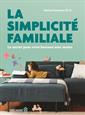 La simplicité familiale - Le secret pour vivre heureux avec moins