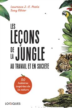 Les Leçons de la jungle au travail et en société - Cinquante histoires inspirées de la nature
