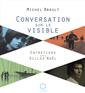 Conversation sur le visible - Entretiens avec Gilles Noël