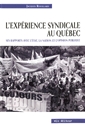L'expérience syndicale au Québec - Ses rapport avec l'État, la nation et l'opinion publique